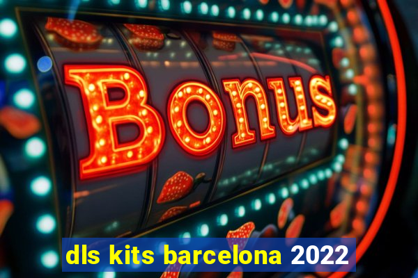 dls kits barcelona 2022